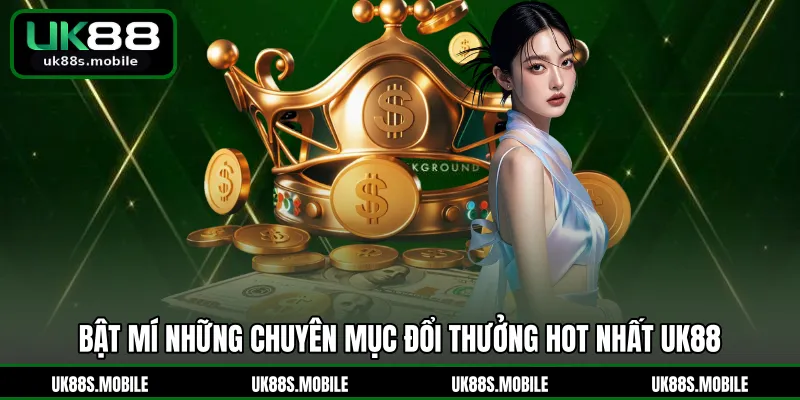 Bật mí những chuyên mục đổi thưởng hot nhất UK88