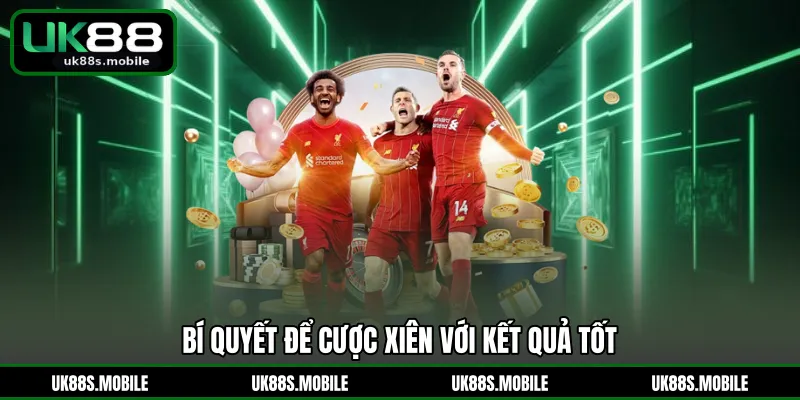 Bí quyết để cược xiên với kết quả tốt