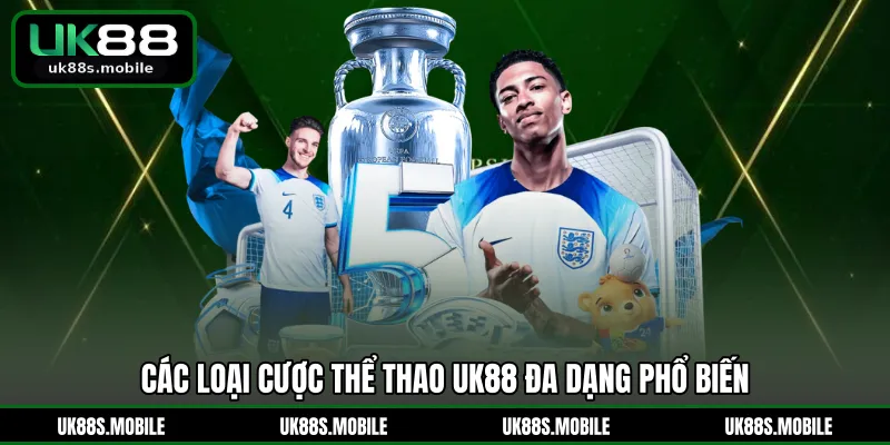 Các loại cược thể thao UK88 đa dạng phổ biến