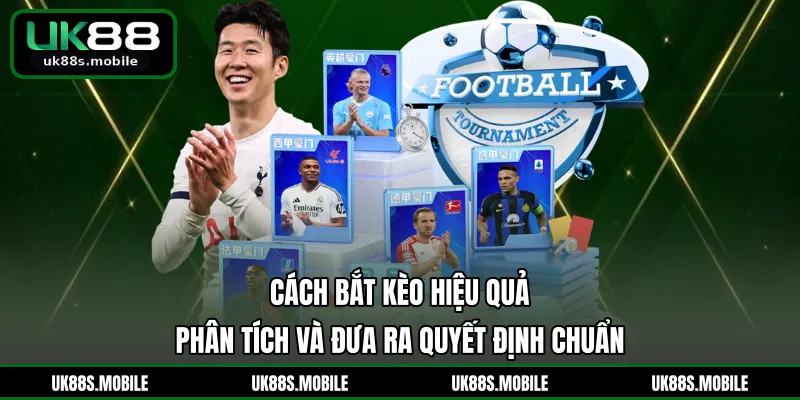 Cách Bắt Kèo Hiệu Quả - Phân Tích Và Đưa Ra Quyết Định Chuẩn