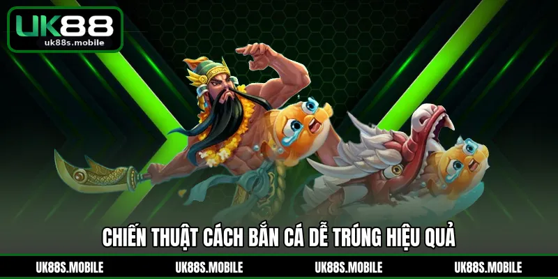 Chiến thuật cách bắn cá dễ trúng hiệu quả
