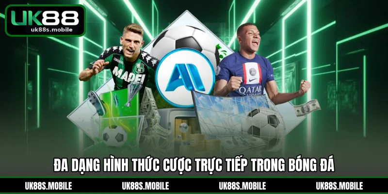 Đa dạng hình thức cược trực tiếp trong bóng đá