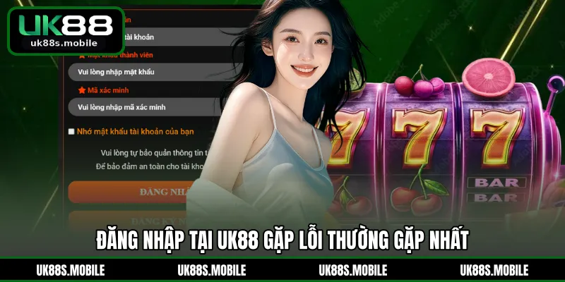 Đăng nhập tại UK88 gặp lỗi thường gặp nhất