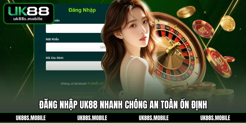 Đăng nhập UK88 nhanh chóng an toàn ổn định