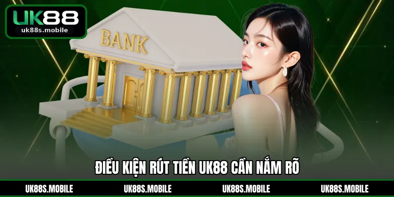 Điều kiện rút tiền UK88 cần nắm rõ