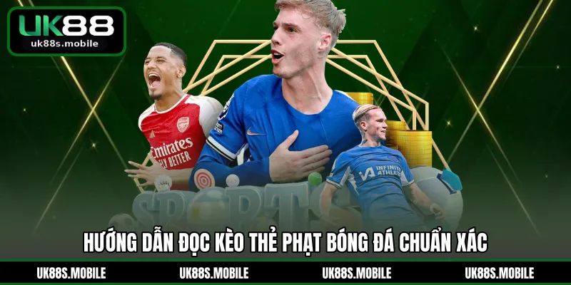 Hướng dẫn đọc kèo thẻ phạt bóng đá chuẩn xác