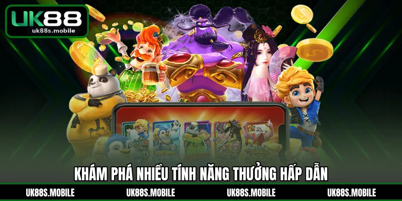Khám phá nhiều tính năng thưởng hấp dẫn
