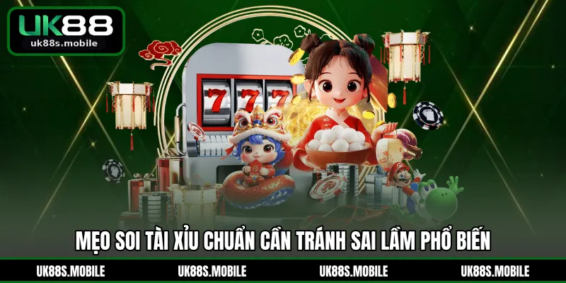Mẹo soi tài xỉu chuẩn cần tránh sai lầm phổ biến