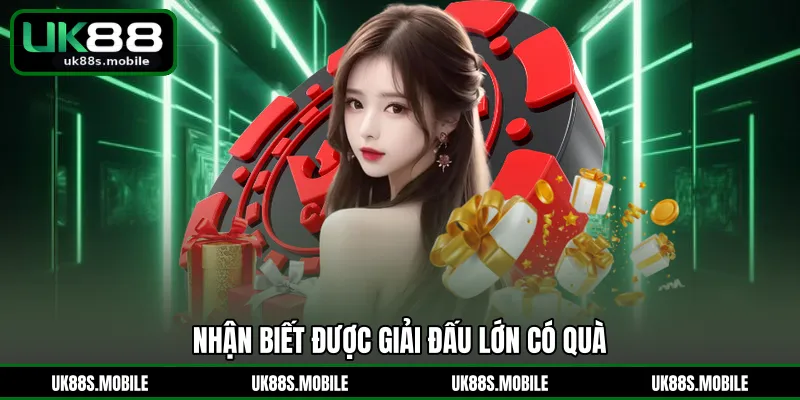 Nhận biết được giải đấu lớn có quà