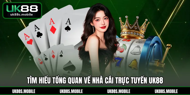 Tìm hiểu tổng quan về nhà cái trực tuyến UK88