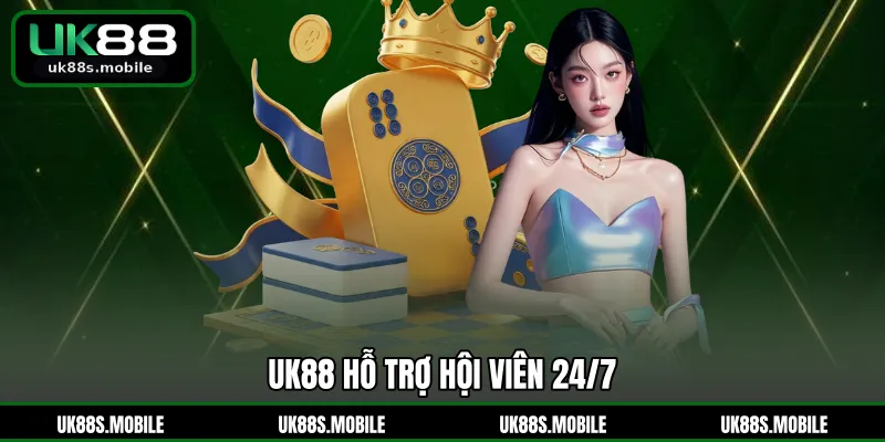 UK88 hỗ trợ hội viên 24/7