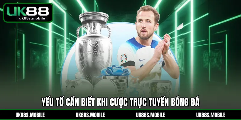 Yếu tố cần biết khi cược trực tuyến bóng đá